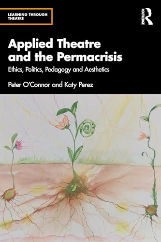 Applied Theatre and the Permacrisis : Ethics, Politics, Pedagogy and Aesthetics