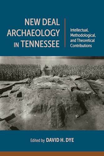 New Deal Archaeology in Tennessee : Intellectual, Methodological, and Theoretical Contributions