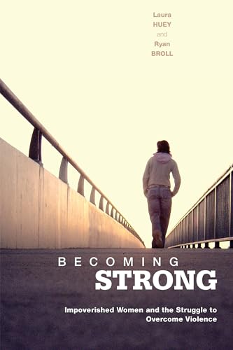 Becoming Strong : Impoverished Women and the Struggle to Overcome Violence