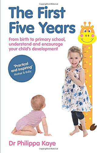 The First Five Years: From birth to primary school, understand and encourage your child's development