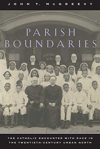 Parish Boundaries: Catholic Encounter with Race in the Twentieth-Century Urban North