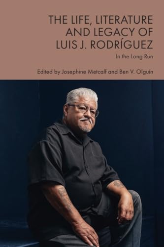 The Life, Literature and Legacy of Luis J. Rodriguez : In the Long Run