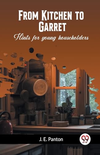 From Kitchen to Garret Hints for young householders