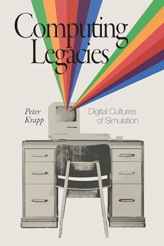 Computing Legacies : Digital Cultures of Simulation