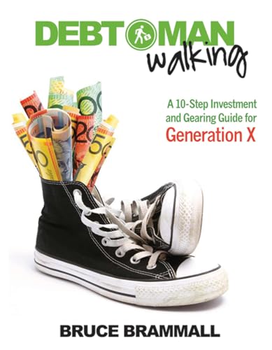 Debt Man Walking: A 10-Step Investment and Gearing Guide for Generation X