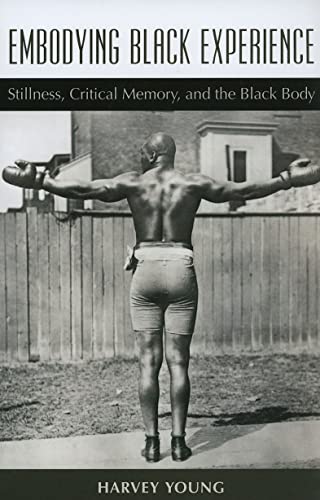 Embodying Black Experience : Stillness, Critical Memory, and the Black Body