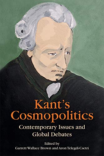 Kant'S Cosmopolitics: Contemporary Issues and Global Debates