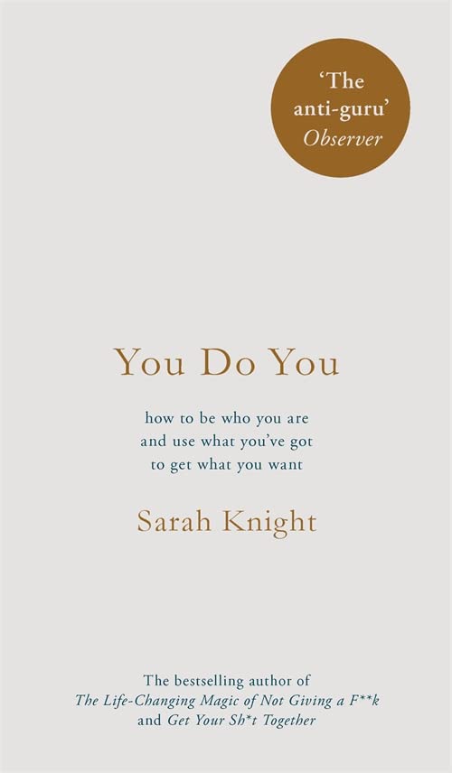 You Do You: How to Be Who You Are and Use What You've Got to Get What You Want