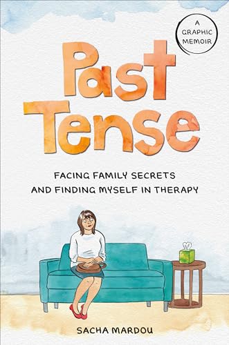 Past Tense : Facing Family Secrets and Finding Myself in Therapy