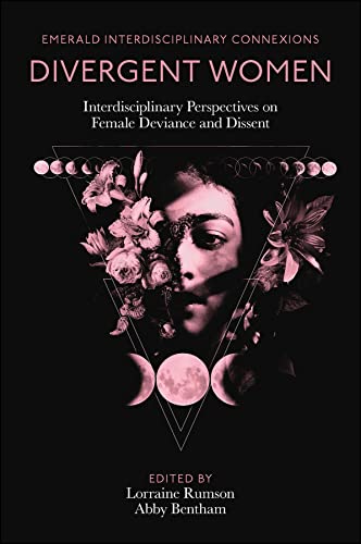 Divergent Women: Interdisciplinary Perspectives on Female Deviance and Dissent