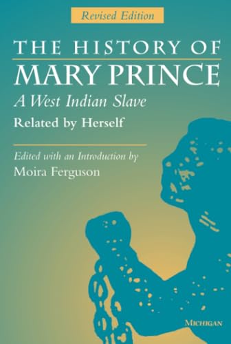 The History of Mary Prince, A West Indian Slave, Related by Herself : Revised Edition