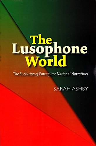 Lusophone World: The Evolution of Portuguese National Narratives (Portuguese-Speaking World: Its Histo)