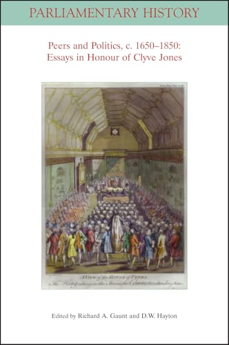 Peers and Politics, c. 1650 - 1850 : Essays in Honour of Clyve Jones