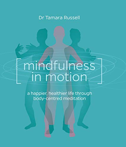 Mindfulness in Motion: Healthier Life Through Body-Centred Meditation