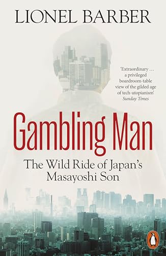 Gambling Man : The Wild Ride of Japan’s Masayoshi Son
