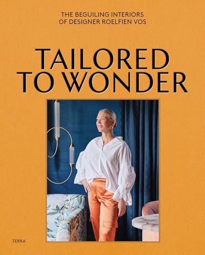 Tailored to Wonder : The Beguiling Interiors of Designer Roelfien Vos