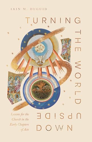 Turning the World Upside Down : Lessons for the Church from Acts 1–8