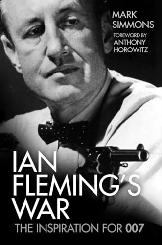 Ian Fleming's War : The Inspiration for 007