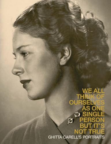 Ghitta Carell’s Portraits : We All Think of Ourselves as One Single Person but it's Not True