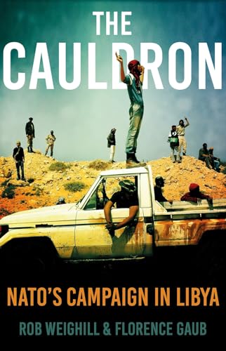 The Cauldron : NATO’s Campaign in Libya