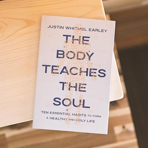 The Body Teaches the Soul : Ten Essential Habits to Form a Healthy and Holy Life