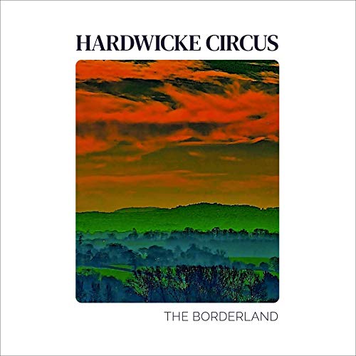 Album cover for Hardwicke Circus’ “The Borderland” with landscape art.