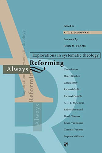 Always reforming : Explorations In Systematic Theology