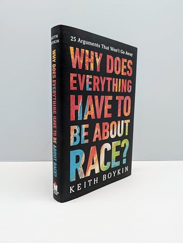 Why Does Everything Have to Be About Race? : 25 Arguments That Won't Go Away