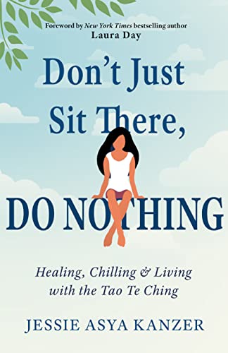 Don'T Just Sit There, Do Nothing : Healing, Chilling, and Living with the Tao Te Ching