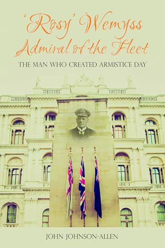 'Rosy' Wemyss, Admiral of the Fleet : The Man who Created Armistice Day