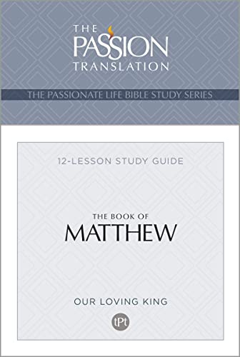 Tpt the Book of Matthew: 12-Lesson Study Guide (Passionate Life Bible Study)