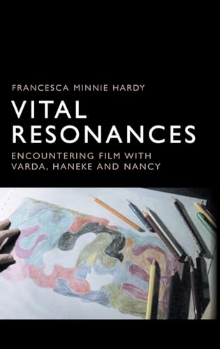 Vital Resonances : Encountering Film with Varda, Haneke and Nancy