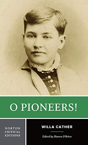 O Pioneers!: 0 (Norton Critical Editions)