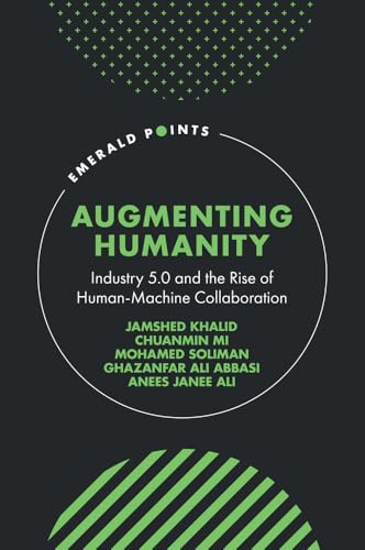 Augmenting Humanity : Industry 5.0 and the Rise of Human-Machine Collaboration