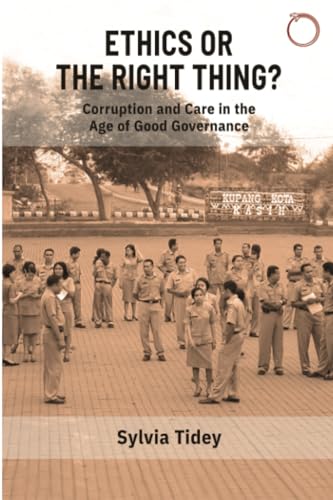 Ethics or the Right Thing? - Corruption and Care in the Age of Good Governance