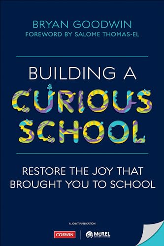 Building a Curious School : Restore the Joy That Brought You to School