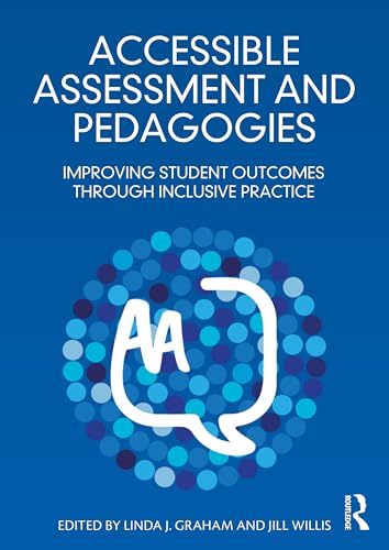Accessible Assessment and Pedagogies : Improving Student Outcomes Through Inclusive Practice