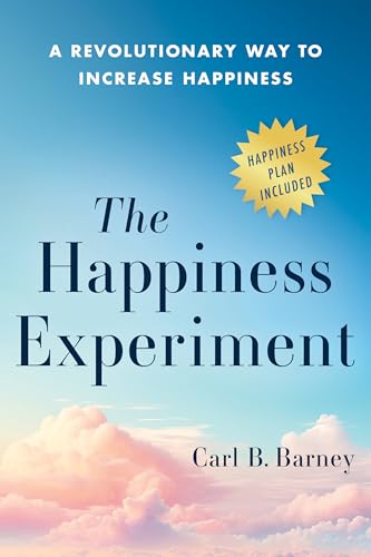 The Happiness Experiment : A Revolutionary Way to Increase Happiness