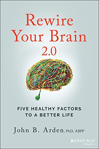 Rewire Your Brain 2.0: Five Healthy Factors to a B etter Life