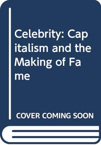 Celebrity: Capitalism and the Making of Fame