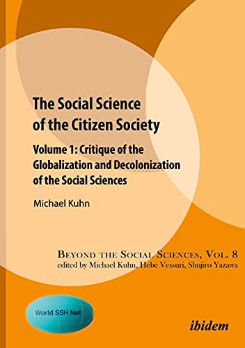 The Social Science of the Citizen Society : Volume 1: Critique of the Globalization and Decolonization of the Social Sciences
