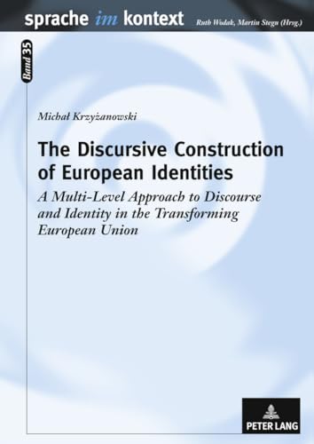 The Discursive Construction of European Identities : A Multi-Level Approach to Discourse and Identity in the Transforming European Union : 35