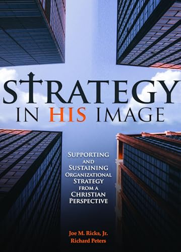 Strategy in His Image : Supporting and Sustaining Organizational Strategy From a Christian Perspective