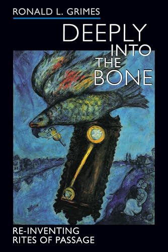 Deeply into the Bone: Re-Inventing Rites of Passage