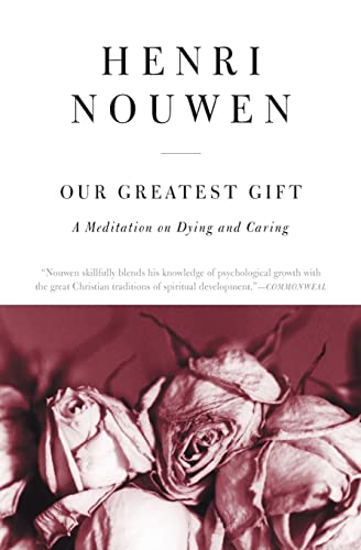 Our Greatest Gift : A Meditation on Dying and Caring