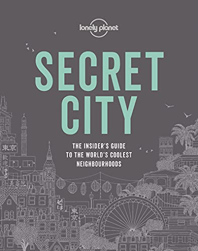 Secret City: The Insider's Guide to the World's Coolest Neighbourhoods (Lonely Planet)