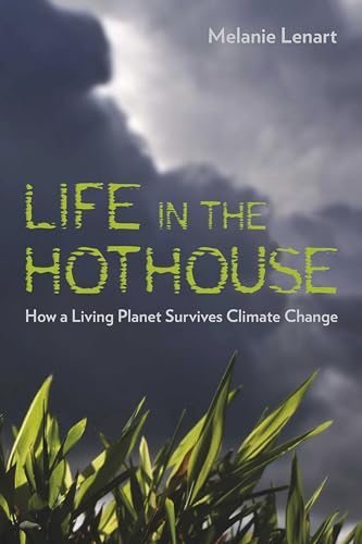 Life in the Hothouse : How a Living Planet Survives Climate Change