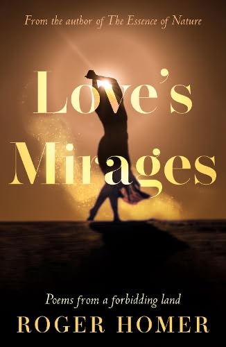 Love’s Mirages : Poems from a forbidding land