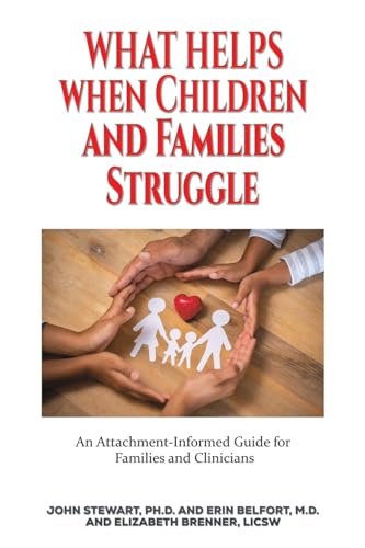 What Helps When Children and Families Struggle : An Attachment-Informed Guide for Families and Clinicians