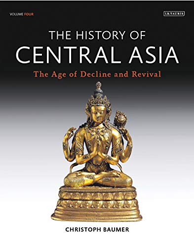The History of Central Asia: The Age of Decline and Revival (Volume 4)